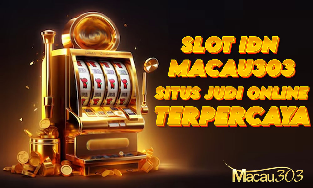 Slot IDN Macau303: Situs Judi Online Terpercaya