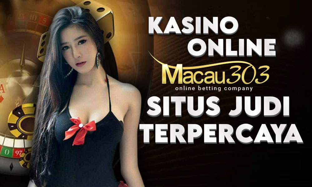 Kasino Online Macau303: Situs Judi Terpercaya