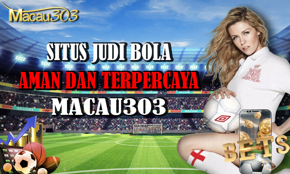 Situs Judi Bola Aman dan Terpercaya di Macau303